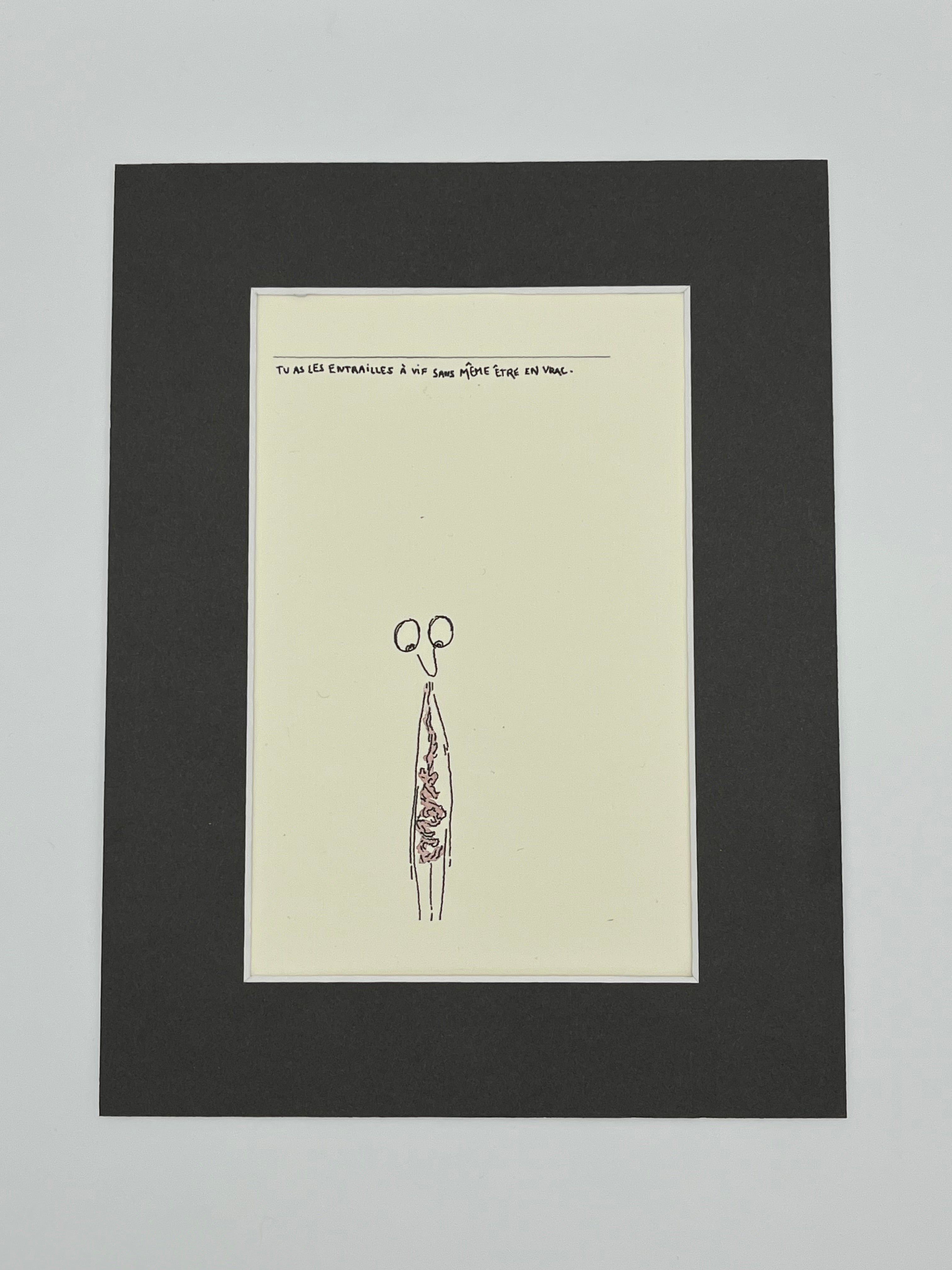 Tu as les entrailles à vif sans même être en vrac