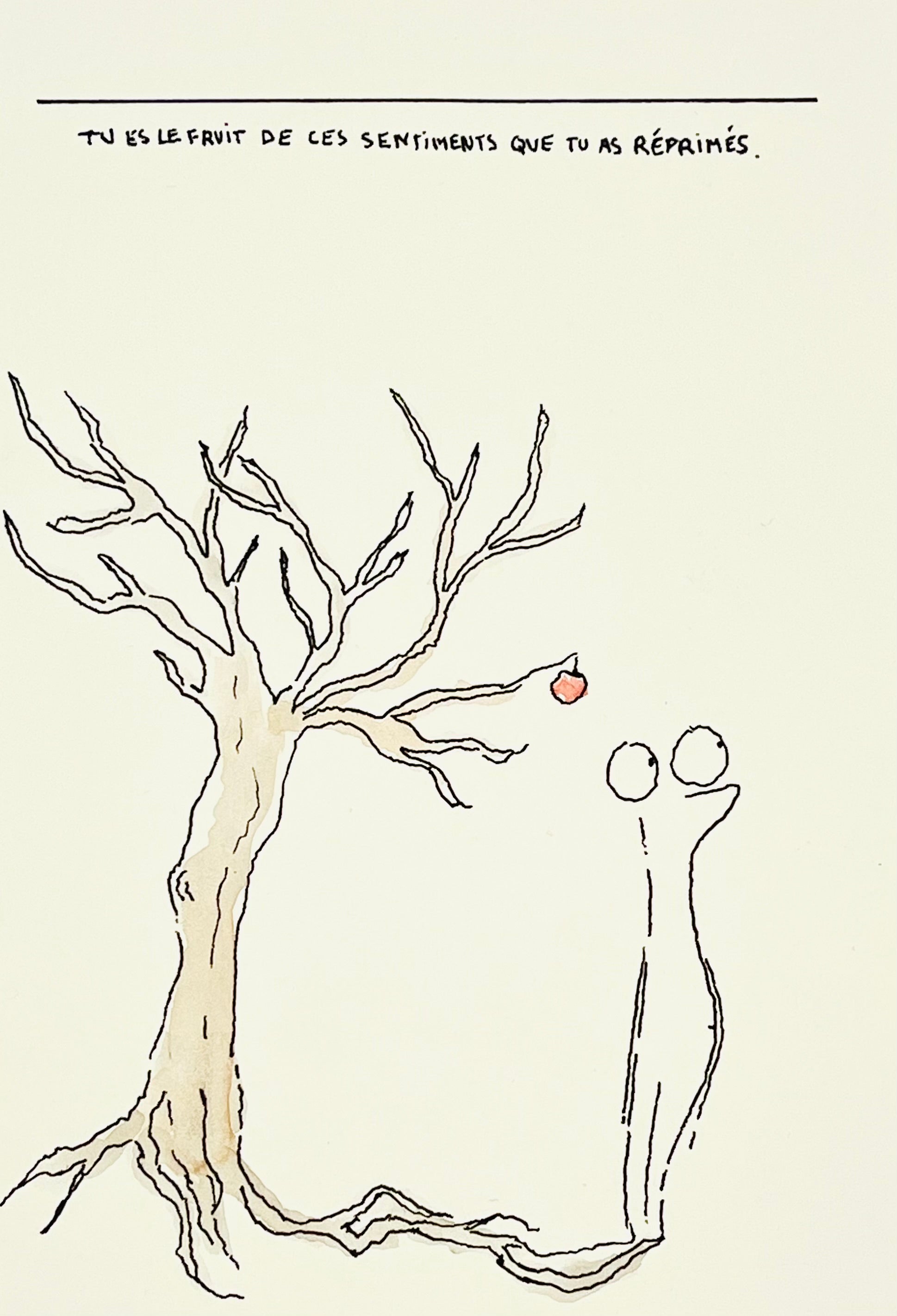Tu es le fruit de ces sentiments que tu as réprimés.